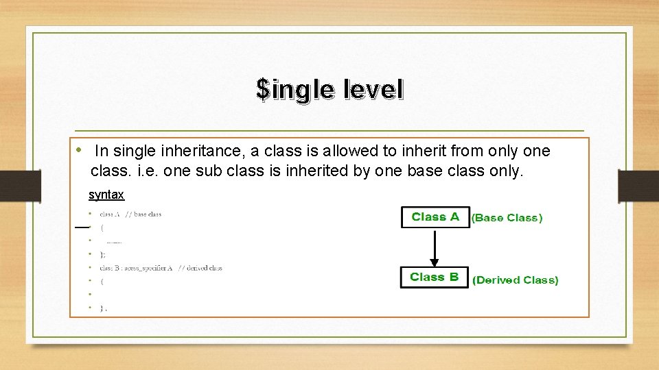 $ingle level • In single inheritance, a class is allowed to inherit from only