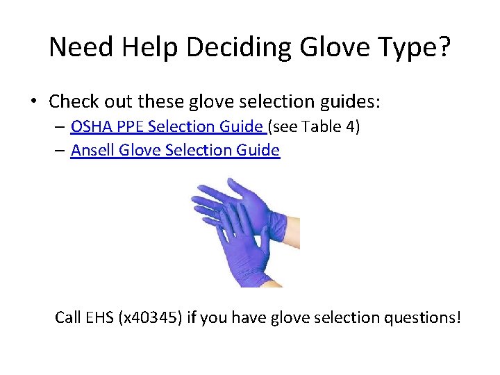Need Help Deciding Glove Type? • Check out these glove selection guides: – OSHA