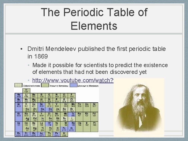 The Periodic Table of Elements • Dmitri Mendeleev published the first periodic table in