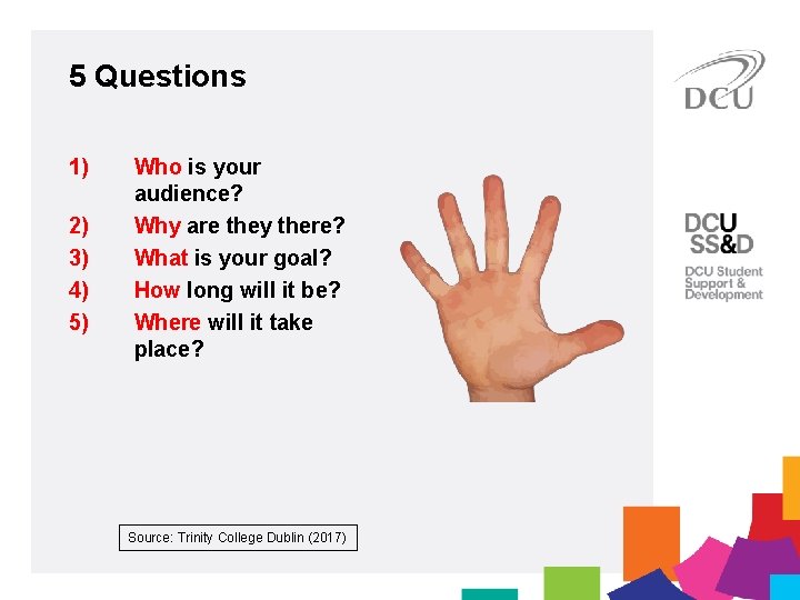 5 Questions 1) 2) 3) 4) 5) Who is your audience? Why are they