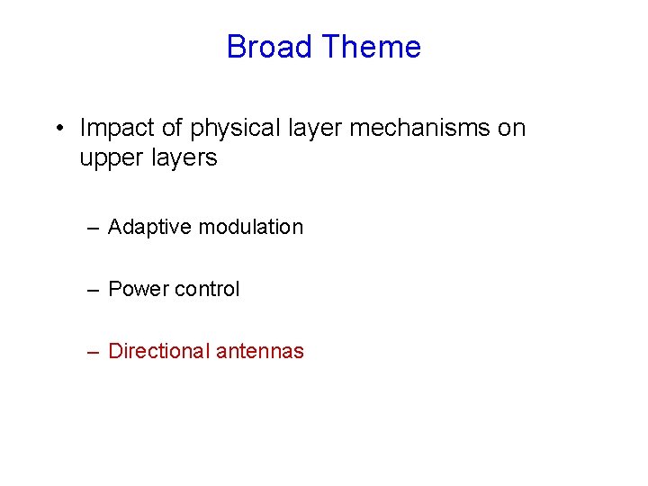 Broad Theme • Impact of physical layer mechanisms on upper layers – Adaptive modulation Broad Theme • Impact of physical layer mechanisms on upper layers – Adaptive modulation