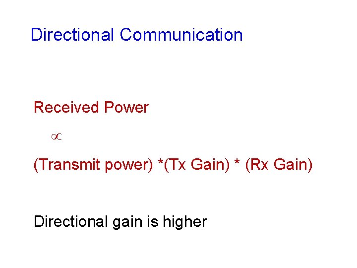 Directional Communication Received Power (Transmit power) *(Tx Gain) * (Rx Gain) Directional gain is Directional Communication Received Power (Transmit power) *(Tx Gain) * (Rx Gain) Directional gain is