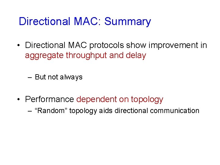 Directional MAC: Summary • Directional MAC protocols show improvement in aggregate throughput and delay Directional MAC: Summary • Directional MAC protocols show improvement in aggregate throughput and delay