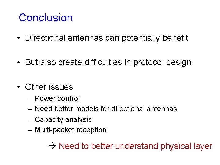 Conclusion • Directional antennas can potentially benefit • But also create difficulties in protocol Conclusion • Directional antennas can potentially benefit • But also create difficulties in protocol
