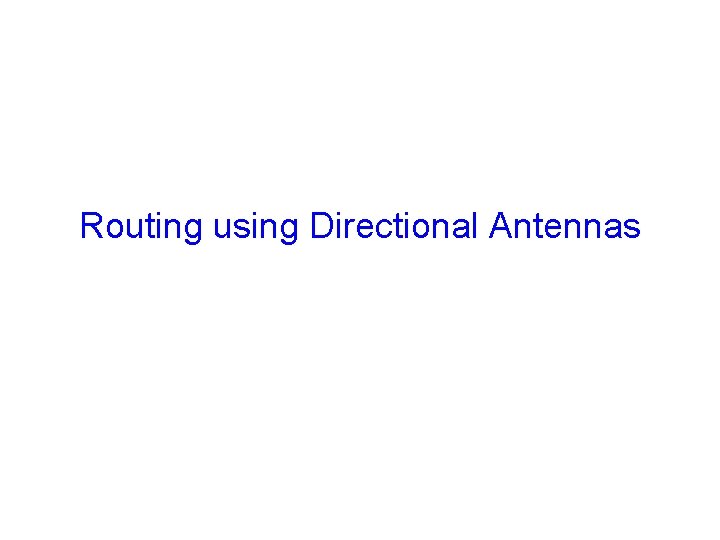 Routing using Directional Antennas Routing using Directional Antennas