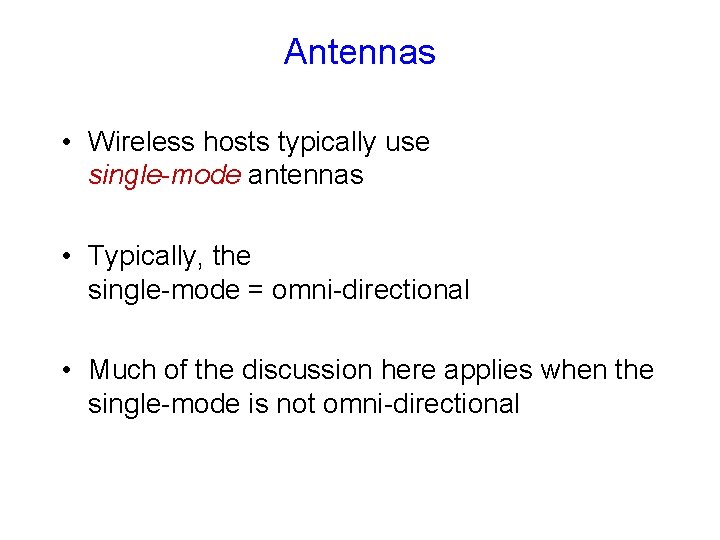 Antennas • Wireless hosts typically use single-mode antennas • Typically, the single-mode = omni-directional Antennas • Wireless hosts typically use single-mode antennas • Typically, the single-mode = omni-directional