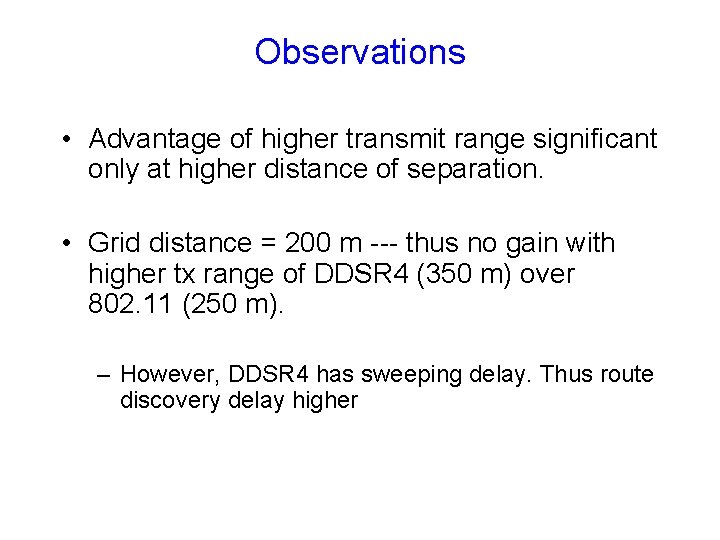 Observations • Advantage of higher transmit range significant only at higher distance of separation. Observations • Advantage of higher transmit range significant only at higher distance of separation.