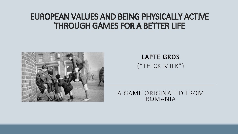 EUROPEAN VALUES AND BEING PHYSICALLY ACTIVE THROUGH GAMES FOR A BETTER LIFE LAPTE GROS