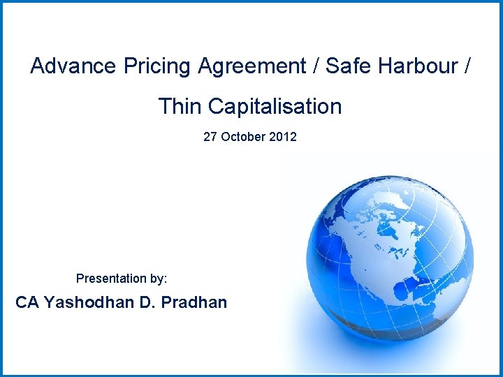 Advance Pricing Agreement / Safe Harbour / Thin Capitalisation 27 October 2012 Presentation by: