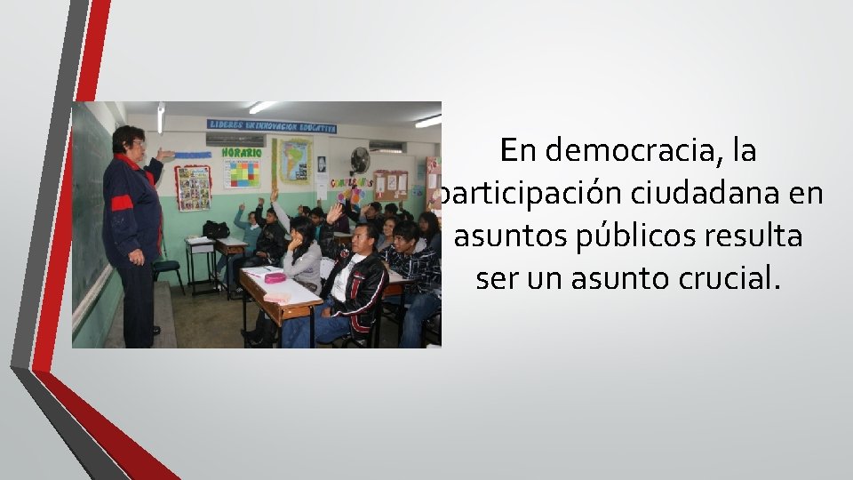 En democracia, la participación ciudadana en asuntos públicos resulta ser un asunto crucial. 
