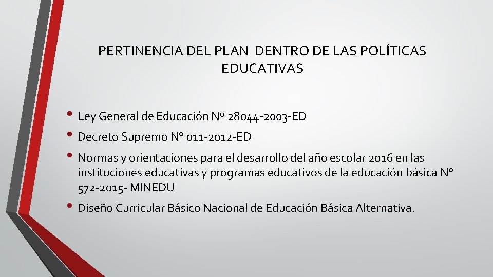 PERTINENCIA DEL PLAN DENTRO DE LAS POLÍTICAS EDUCATIVAS • Ley General de Educación Nº