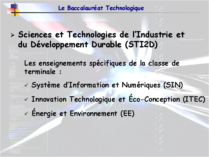 Le Baccalauréat Technologique Ø Sciences et Technologies de l’Industrie et du Développement Durable (STI