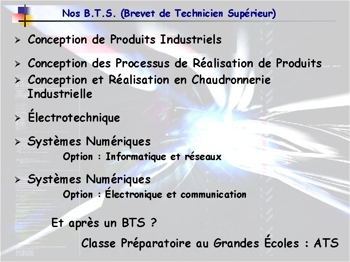 Nos B. T. S. (Brevet de Technicien Supérieur) Ø Conception de Produits Industriels Ø