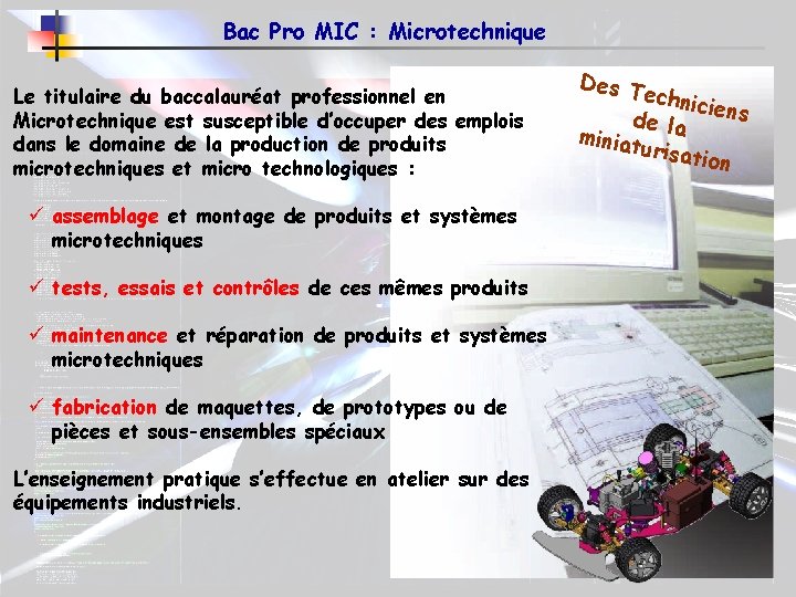 Bac Pro MIC : Microtechnique Le titulaire du baccalauréat professionnel en Microtechnique est susceptible