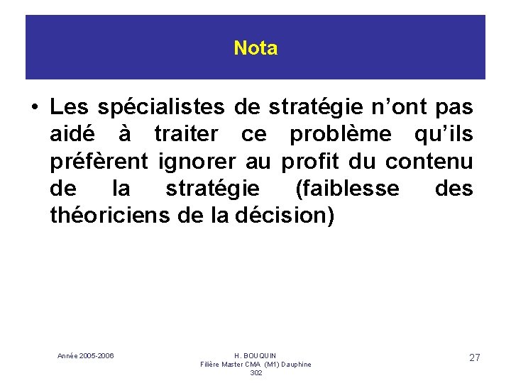 Nota • Les spécialistes de stratégie n’ont pas aidé à traiter ce problème qu’ils