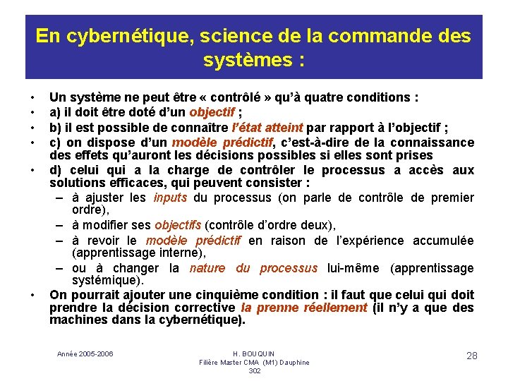 En cybernétique, science de la commande des systèmes : • • • Un système
