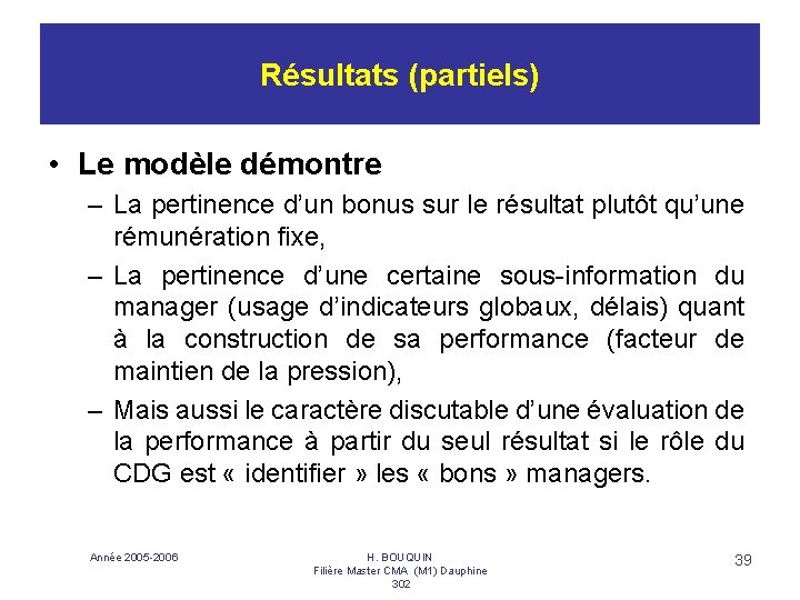 Résultats (partiels) • Le modèle démontre – La pertinence d’un bonus sur le résultat