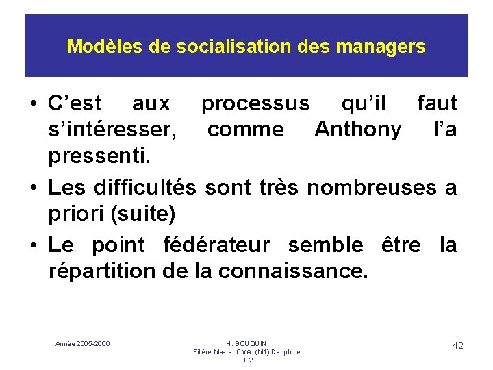Modèles de socialisation des managers • C’est aux processus qu’il faut s’intéresser, comme Anthony