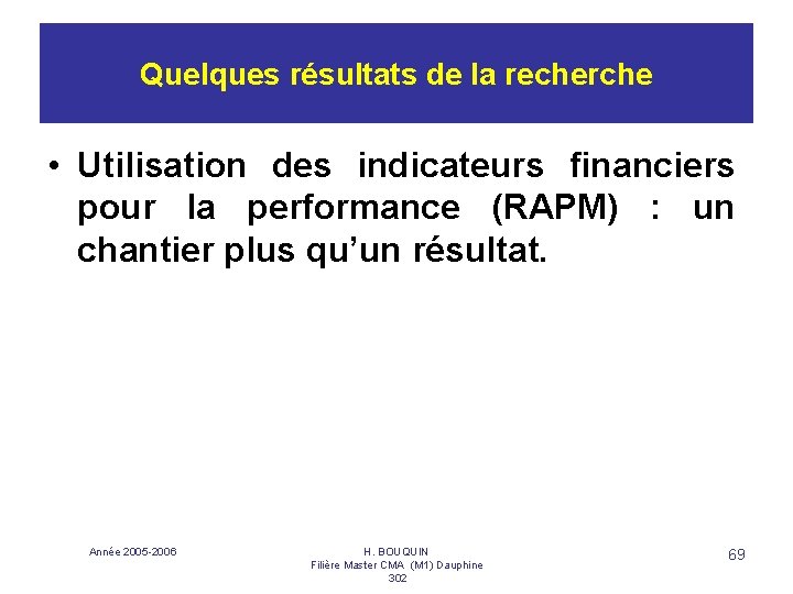Quelques résultats de la recherche • Utilisation des indicateurs financiers pour la performance (RAPM)