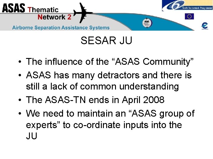 SESAR JU • The influence of the “ASAS Community” • ASAS has many detractors