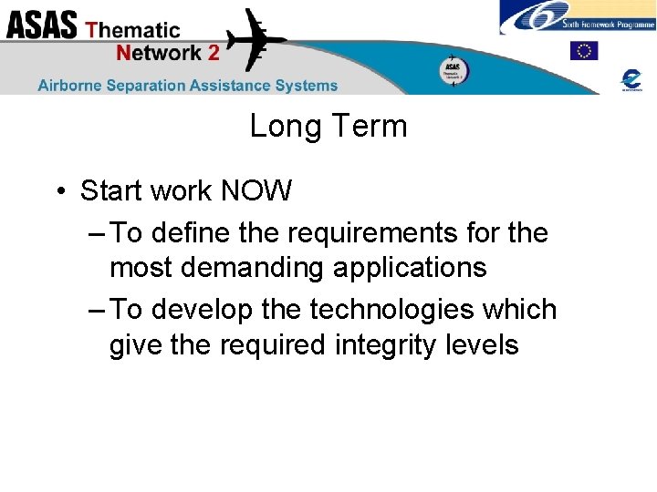 Long Term • Start work NOW – To define the requirements for the most
