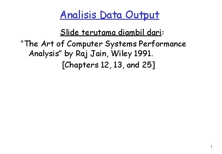 Analisis Data Output Slide terutama diambil dari: “The Art of Computer Systems Performance Analysis”