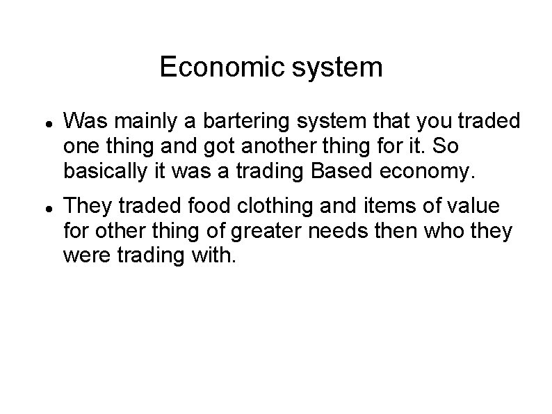 Economic system Was mainly a bartering system that you traded one thing and got
