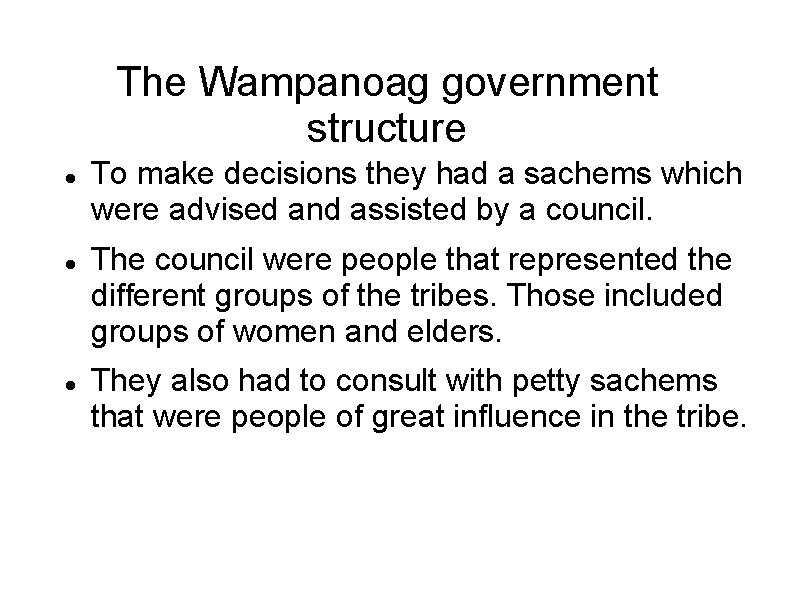 The Wampanoag government structure To make decisions they had a sachems which were advised