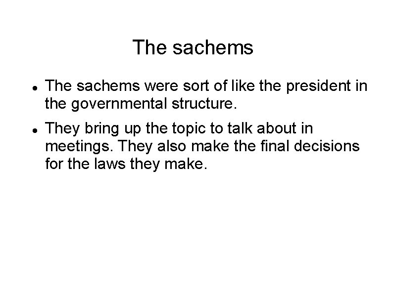 The sachems were sort of like the president in the governmental structure. They bring