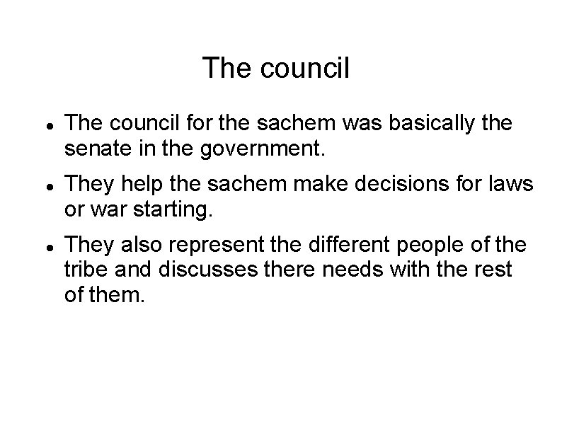 The council The council for the sachem was basically the senate in the government.