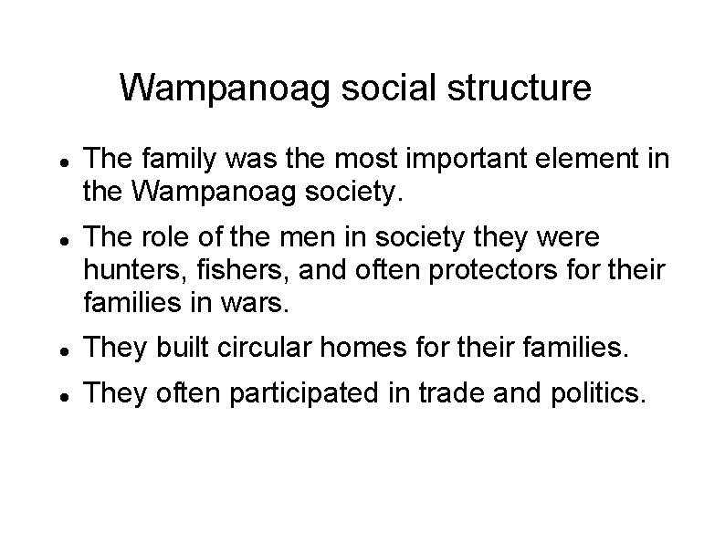 Wampanoag social structure The family was the most important element in the Wampanoag society.