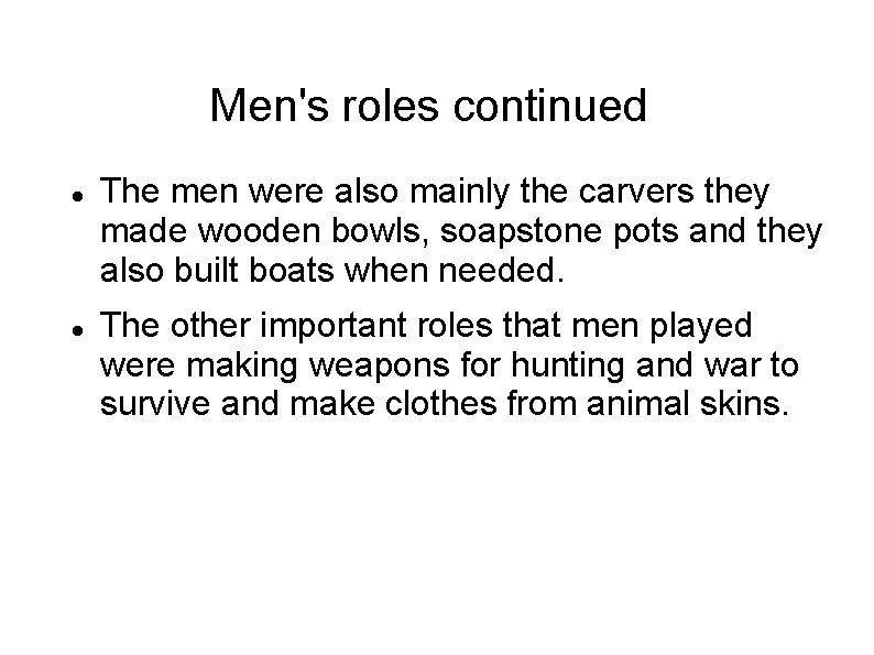 Men's roles continued The men were also mainly the carvers they made wooden bowls,