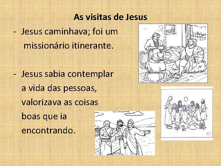 As visitas de Jesus - Jesus caminhava; foi um missionário itinerante. - Jesus sabia