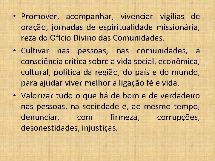  • Promover, acompanhar, vivenciar vigílias de oração, jornadas de espiritualidade missionária, reza do