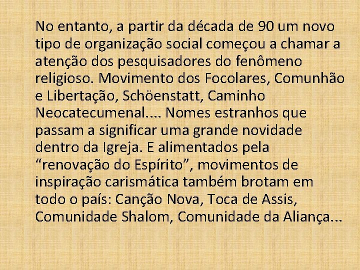 No entanto, a partir da década de 90 um novo tipo de organização social