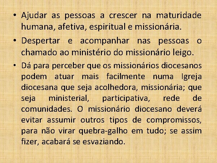  • Ajudar as pessoas a crescer na maturidade humana, afetiva, espiritual e missionária.