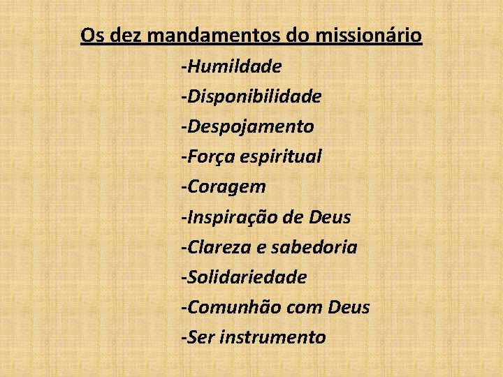 Os dez mandamentos do missionário -Humildade -Disponibilidade -Despojamento -Força espiritual -Coragem -Inspiração de Deus