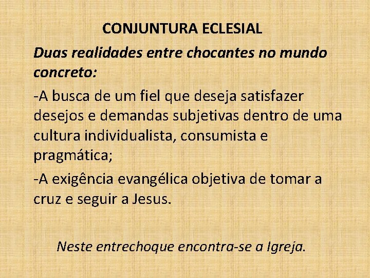 CONJUNTURA ECLESIAL Duas realidades entre chocantes no mundo concreto: -A busca de um fiel