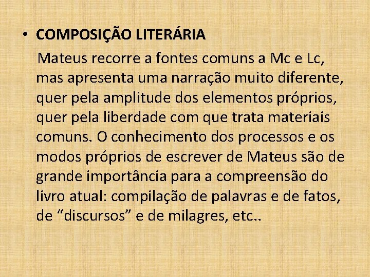  • COMPOSIÇÃO LITERÁRIA Mateus recorre a fontes comuns a Mc e Lc, mas