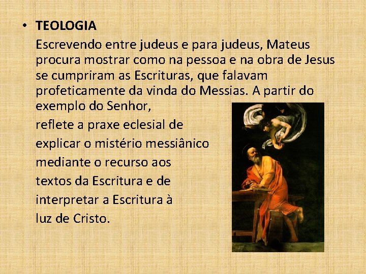  • TEOLOGIA Escrevendo entre judeus e para judeus, Mateus procura mostrar como na