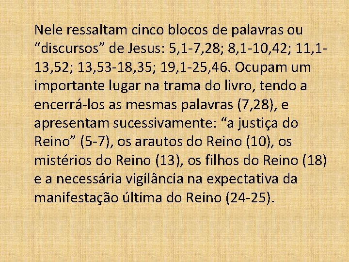  Nele ressaltam cinco blocos de palavras ou “discursos” de Jesus: 5, 1 -7,