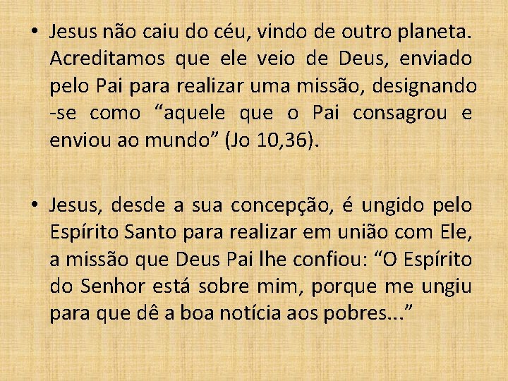  • Jesus não caiu do céu, vindo de outro planeta. Acreditamos que ele