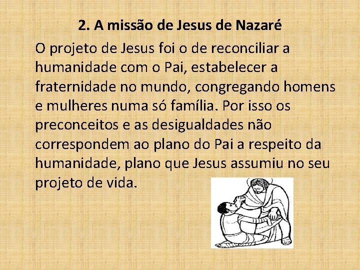 2. A missão de Jesus de Nazaré O projeto de Jesus foi o de