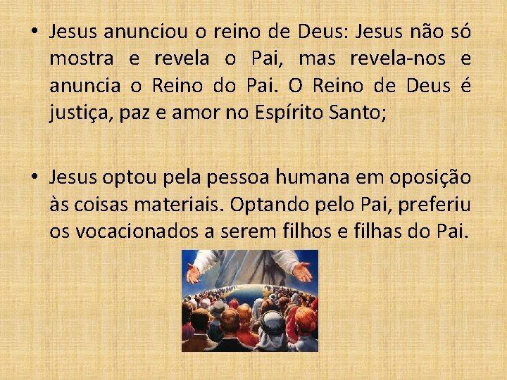  • Jesus anunciou o reino de Deus: Jesus não só mostra e revela