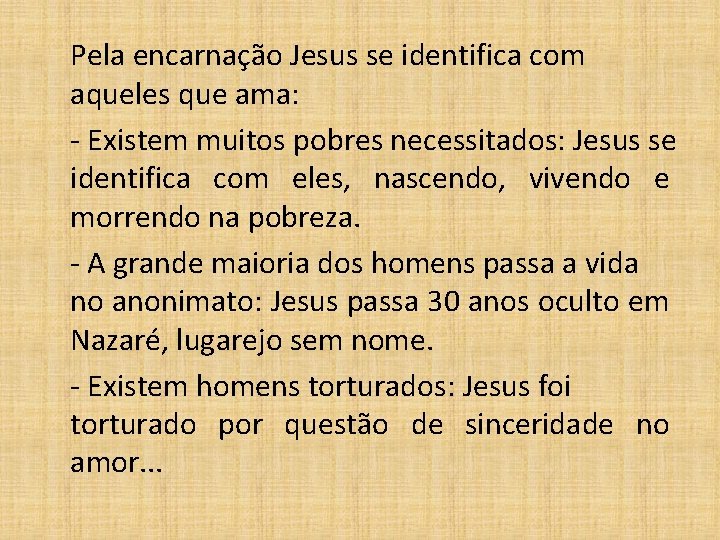 Pela encarnação Jesus se identifica com aqueles que ama: - Existem muitos pobres necessitados:
