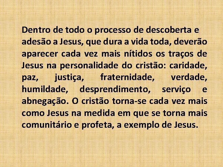 Dentro de todo o processo de descoberta e adesão a Jesus, que dura a