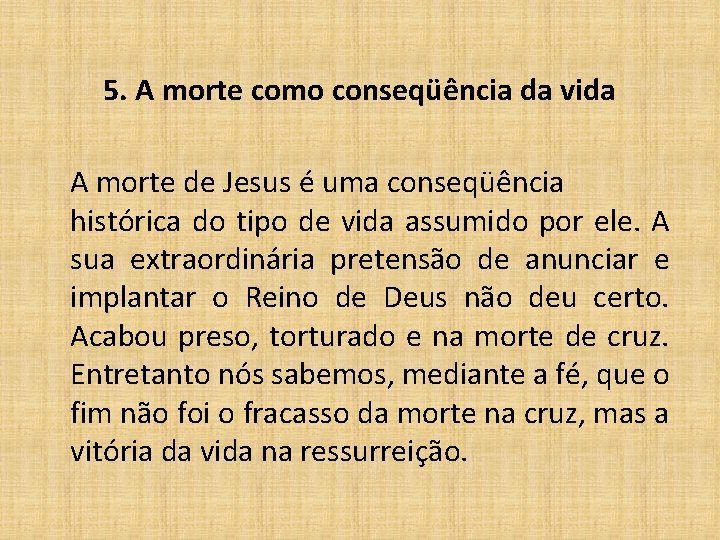 5. A morte como conseqüência da vida A morte de Jesus é uma conseqüência