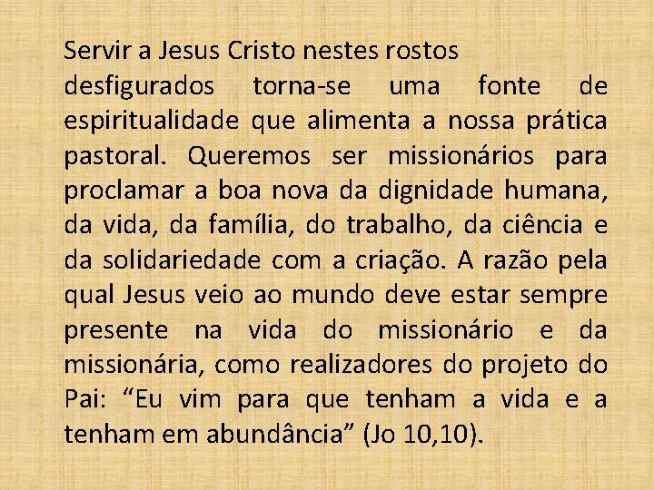 Servir a Jesus Cristo nestes rostos desfigurados torna-se uma fonte de espiritualidade que alimenta