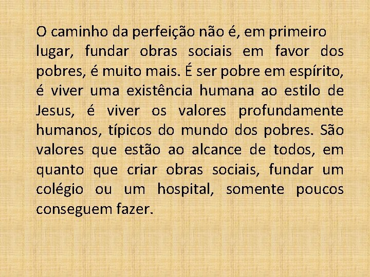 O caminho da perfeição não é, em primeiro lugar, fundar obras sociais em favor