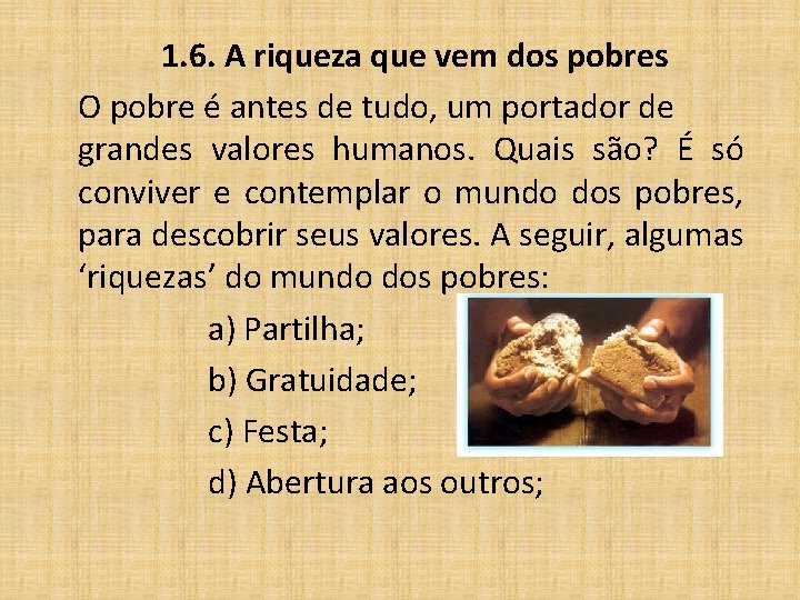 1. 6. A riqueza que vem dos pobres O pobre é antes de tudo,